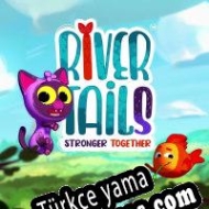River Tails: Stronger Together Türkçe yama
